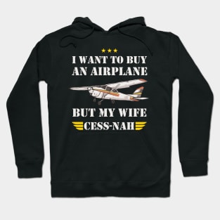 I WANT TO BUY AN AIRPLANE BUT MY WIFE CESS -NAH Hoodie